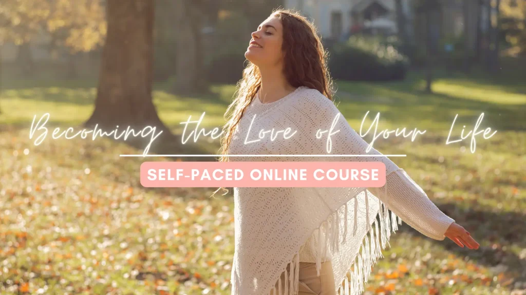 Becoming the Love of Your Life Course – Self Compassion Program self-love course
