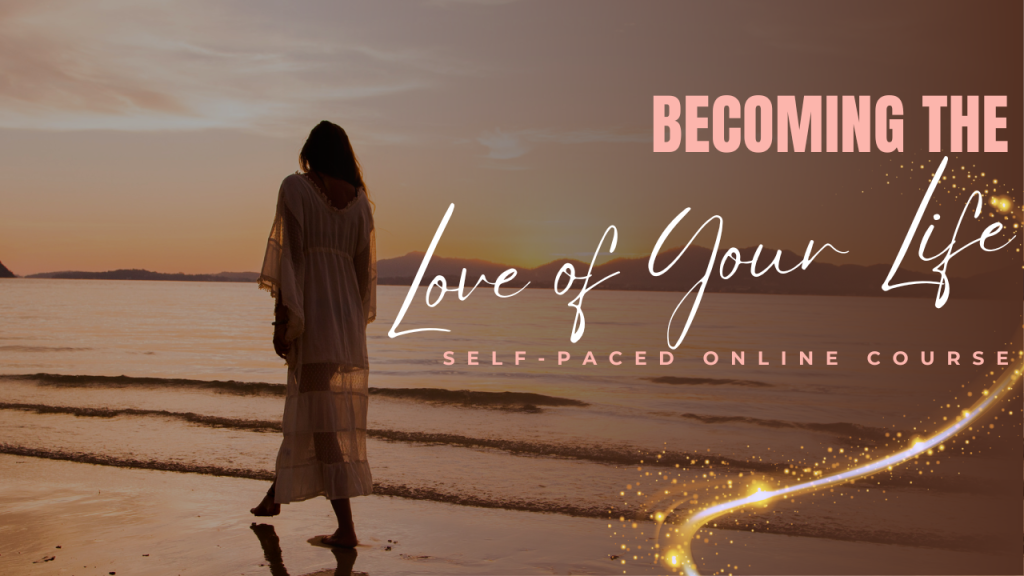 becoming the love of your life is an online self love course for women.
